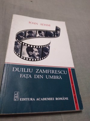 DUILIU ZAMFIRESCU FATA DIN UMBRA-IOAN ADAM/STUDII,ESEURI,DOCUMENTE/AUTOGRAF/NOUA foto
