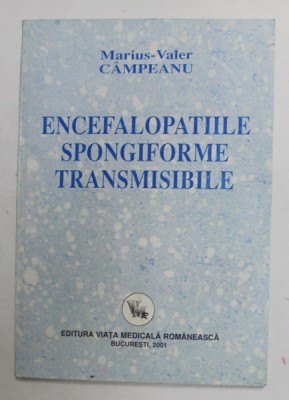 ENCEFALOPATIILE SPONGIFORME TRANSMISIBILE de MARIUS - VALER CAMPEANU , 2001 foto