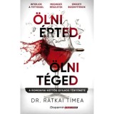 &Ouml;lni &eacute;rted, &ouml;lni t&eacute;ged - A romonyai kettős gyilkos t&ouml;rt&eacute;nete - Dr. R&aacute;tkai T&iacute;mea