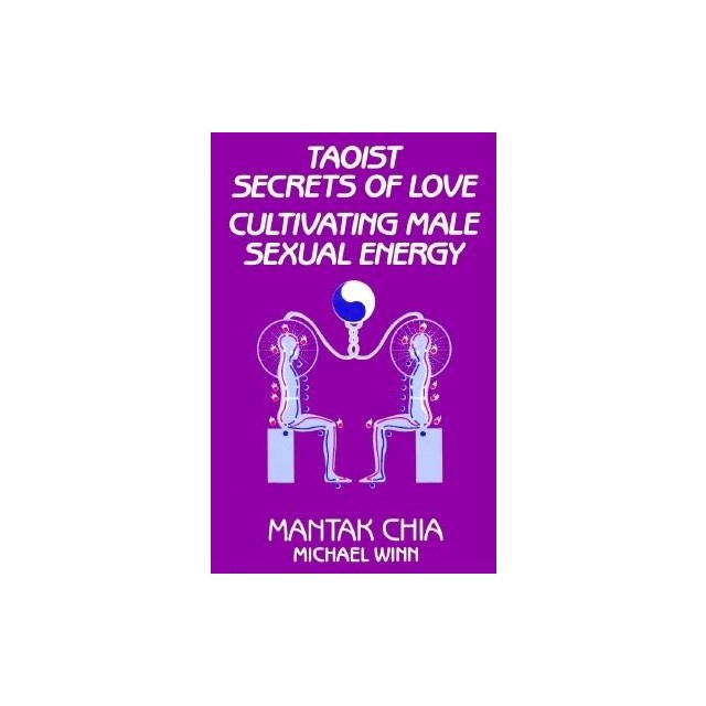 Taoist Secrets of Love: Cultivating Male Sexual Energy