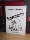 ANDREI PAUNESCU - SUBSEMNATUL VA IGNORA , 1998, CU AUTOGRAF !!! *