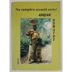 NU CUMPARA ACEASTA CARTE ! de ADRIAN DOMATUE , 2004