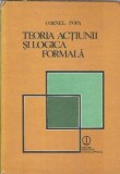 Teoria Actiunii si Logica Formala - Cornel Popa - Eseistica Filosofie Editura Stiintifica Enciclopedica 1984