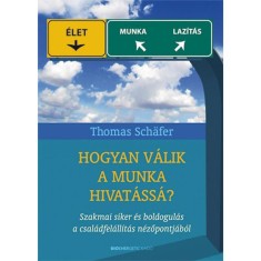 Hogyan valik a munka hivatassa? - Szakmai siker es boldogulas a csaladfelallitas nezopontjabol - Thomas Schafer foto