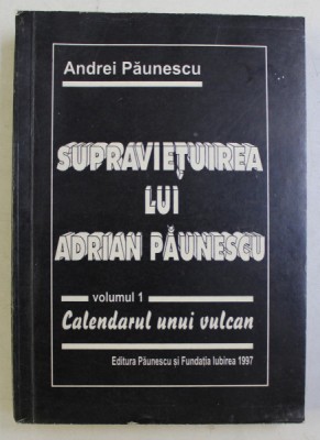 SUPRAVIETUIREA LUI ADRIAN PAUNESCU VOL. I - CALENDARUL UNUI VULCAN de ANDREI PAUNESCU , 1997 foto