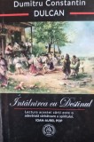 Intalnirea cu destinul - Dumitru Constantin Dulcan