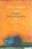 Despre iubire si moarte - Patrick Suskind