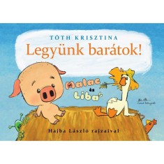 Legy&uuml;nk bar&aacute;tok! - Malac &eacute;s liba 1. - T&oacute;th Krisztina