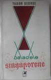 Cumpara ieftin TUDOR GEORGE - BALADELE SINGAPORENE (VERSURI, 1970 ) [coperta si autoportret de TUDOR GEORGE]