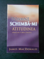 JAMES MACDONALD - DOAMNE, SCHIMBA-MI ATITUDINEA foto