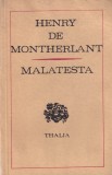 Malatesta - Henry de Montherlant, Univers, Teatru, Colectia Thalia, Romana, Stare Buna, 1972