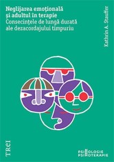 Neglijarea emotionala si adultul in terapie - Kathrin A. Stauffer