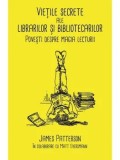 Cumpara ieftin Vietile secrete ale librarilor si bibliotecarilor. Povesti despre magia lecturii/James Patterson, Matt Eversmann