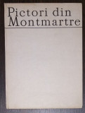 ILEANA SOLDEA - PICTORI DIN MONTMARTRE. EDITURA MERIDIANE 1986