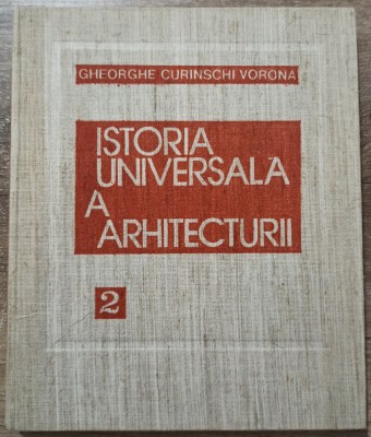 Istoria universala a arhitecturii - Gheorghe Curinschi Vorona// vol. 2 foto