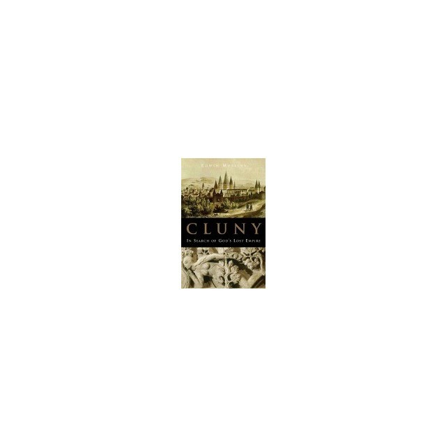 Cluny: In Search of God&#039;s Lost Empire