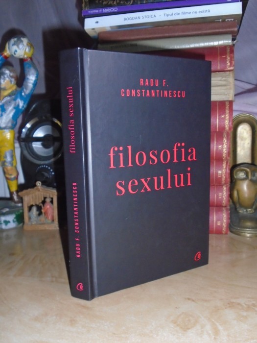 RADU F. CONSTANTINESCU - FILOSOFIA SEXULUI , ED. A IV-A,REVIZUITA , 2018 #