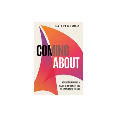 Coming about: How We Transformed a Major Media Company and the Lessons There for You foto