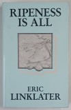 RIPENESS IS ALL , a novel by ERIC LINKLATER , 1984