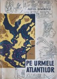 Pe Urmele Atlantilor - Aurel Dimboiu, Editura Stiintifica 1963, Carte Istorie, Romana, 332 Pagini