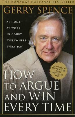 How to Argue and Win Every Time: At Home, at Work, in Court, Everywhere, Every Day foto