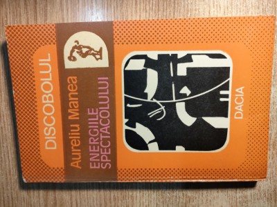 Aureliu Manea - Energiile spectacolului (Editura Dacia, 1983) foto