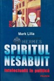 Spiritul nesabuit. Intelectualii in politica - 2005 - Mark Lilla (@E62)