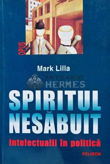 Spiritul nesabuit. Intelectualii in politica - 2005 - Mark Lilla (@E62)