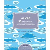 Alv&aacute;s - 50 Mindfulness &eacute;s relax&aacute;ci&oacute;s gyakorlat a pihentető alv&aacute;s &eacute;rdek&eacute;ben - Dr. Arlene K. Unger