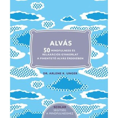 Alv&amp;aacute;s - 50 Mindfulness &amp;eacute;s relax&amp;aacute;ci&amp;oacute;s gyakorlat a pihentető alv&amp;aacute;s &amp;eacute;rdek&amp;eacute;ben - Dr. Arlene K. Unger foto