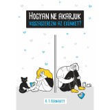 Hogyan ne akarjuk visszaszerezni az ex&uuml;nket? - K. T. Bernadett
