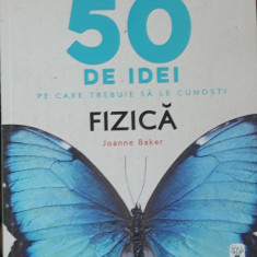 50 DE IDEI PE CARE TREBUIE SA LE CUNOSTI ( FIZICA) - JOANNE BAKER