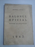 SALONUL OFICIAL * PICTURA SI SCULPTURA 1945 - Ministerul Artelor