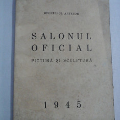 SALONUL OFICIAL * PICTURA SI SCULPTURA 1945 - Ministerul Artelor