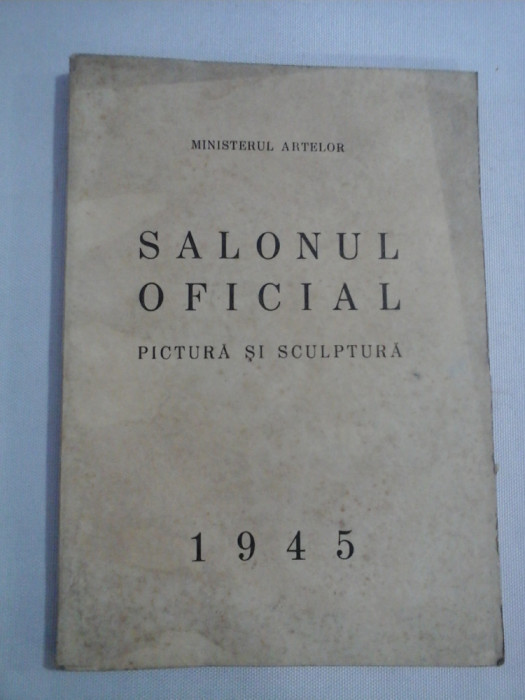 SALONUL OFICIAL * PICTURA SI SCULPTURA 1945 - Ministerul Artelor