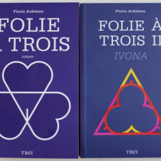 FOLIE A TROIS , VOLUMELE I - II - roman de FLORIN ARDELEAN , 2012 - 2015