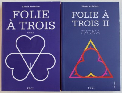 FOLIE A TROIS , VOLUMELE I - II - roman de FLORIN ARDELEAN , 2012 - 2015 foto