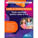 Limba si literatura romana. Teste rezolvate pentru clasa a 5-a - Florina-Loredana Streinu