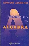 Probleme de algebra - Luciana Lupas, Alexandru Lupas