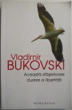 Aceasta sfasietoare durere a libertatii. Scrisorile unui disident rus catre occidentali &ndash; Vladimir Bukovski