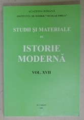 INSTITUTUL DE ISTORIE &#039; NICOLAE IORGA &#039; , STUDII SI MATERIALE DE ISTORIE MODERNA , VOLUMUL XVII , 2004