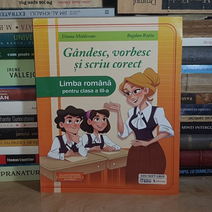 DIANA MOLDOVAN - GANDESC, VORBESC SI SCRIU CORECT * LIMBA ROMANA PENTRU CLASA A III-A , 2024 *