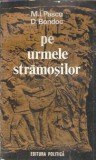 Cumpara ieftin Pe urmele stramosilor - D. Bondoc, M. I. Pascu