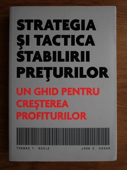 Thomas T. Nagle - Strategia si tactica stabilirii preturilor. Un ghid pentru cresterea profiturilor