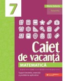 Matematica. Caiet de vacanta. Suport teoretic, exercitii si probleme aplicative. Clasa a VII-a
