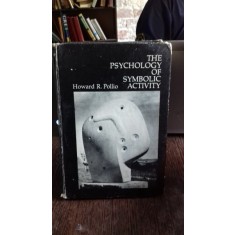 THE PSYCHOLOGY OF SYMBOLIC ACTIVITY - HOWARD R. POLLIO (PSIHOLOGIA ACTIVITATII SIMBOLICE)