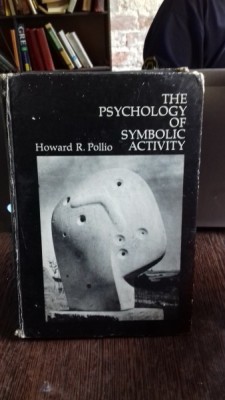 THE PSYCHOLOGY OF SYMBOLIC ACTIVITY - HOWARD R. POLLIO (PSIHOLOGIA ACTIVITATII SIMBOLICE) foto