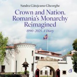 Cumpara ieftin Crown and Nation. Romania's Monarchy Reimagined - Hardcover - Curtea Veche
