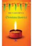 Cumpara ieftin Divinitatea launtrica. Calatorie spre descoperirea de sine/Sri Vasudeva