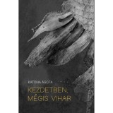 Kezdetben, m&eacute;gis vihar - Katona &Aacute;gota